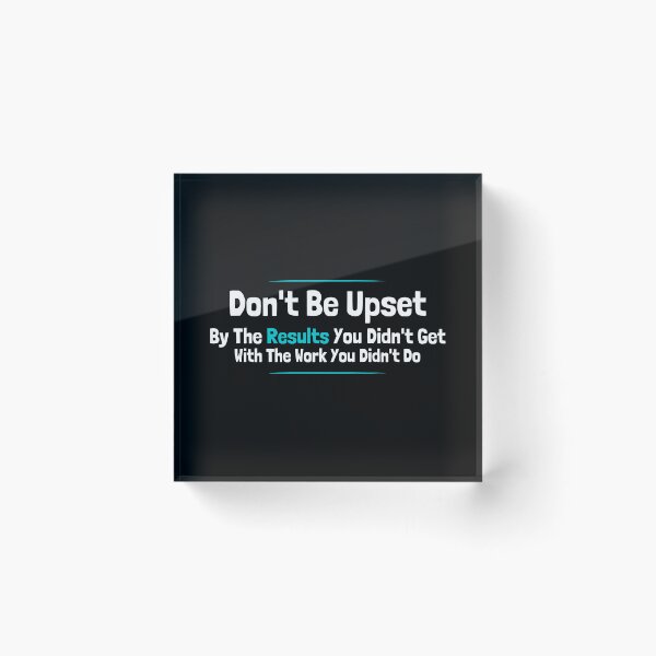 Item preview, Don't Be Upset By The Results You Didn't Get With The Work You Didn't Do designed and sold by diip.