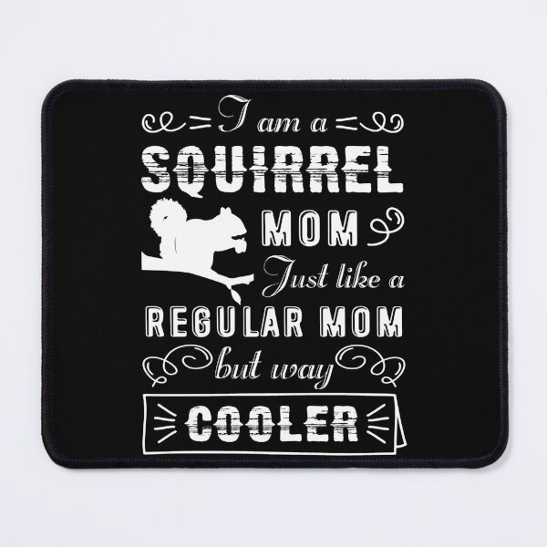 Item preview, Squirrel - I am a Squirrel Mom designed and sold by UnknownArtistt.