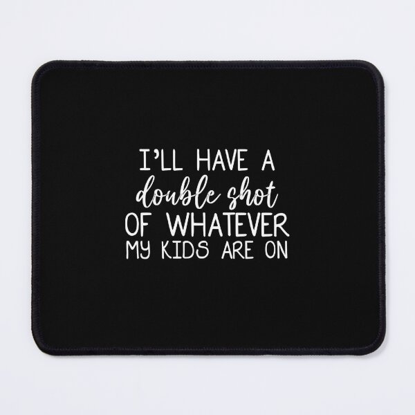 Item preview, I'll Take A Double Shot of Whatever My Kids Are On, Funny Mom,Gifts for Her,Funny Graphic Tees for Mom,Cute Mama, I will Take A Double Shot designed and sold by RedArtsDesign.