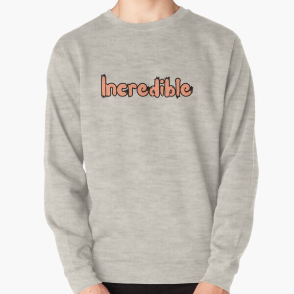 Be secretly best sale incredible sweatshirt