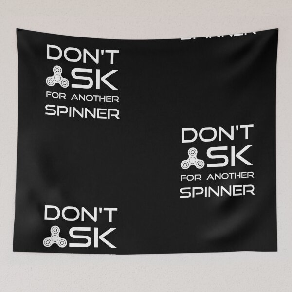 Item preview, Don't Ask For Another Spinner designed and sold by Quooki.