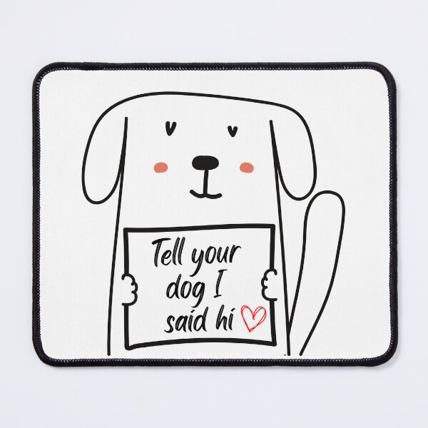 Item preview, Tell your dog I said hi designed and sold by Fandom8.