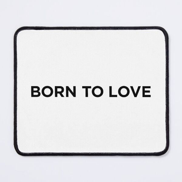 Item preview, Born To Love (Small Black Text) designed and sold by STUDIO-72.