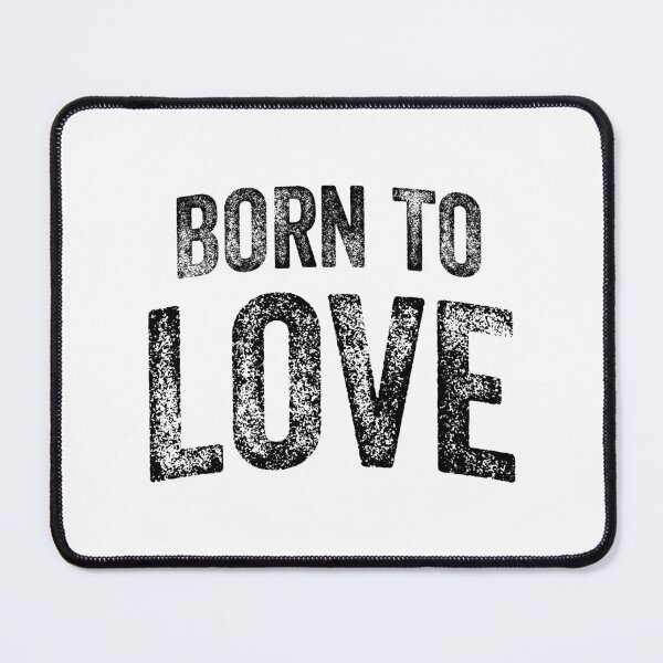 Item preview, Born To Love (Big Black Text) designed and sold by STUDIO-72.