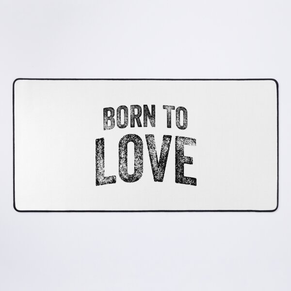 Item preview, Born To Love (Big Black Text) designed and sold by STUDIO-72.