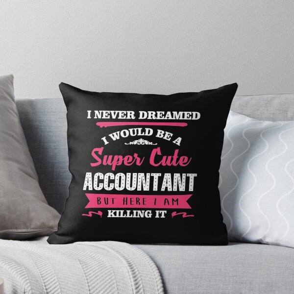 Item preview, I NEVER DREAMED I WOULD BE A SUPER CUTE Accountant BUT HERE I AM KILLING IT designed and sold by quertytees.