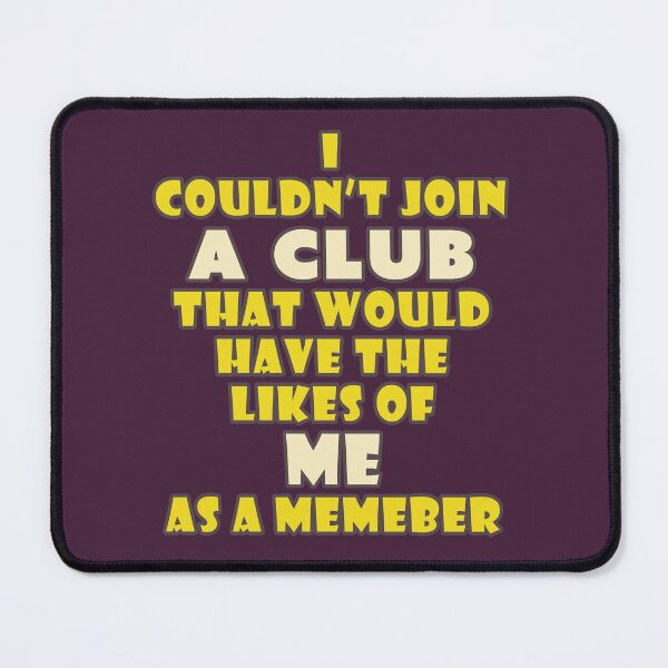 Item preview, I Couldn't Join (Groucho Marx Inspired) designed and sold by Fanarchist.
