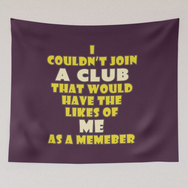 Item preview, I Couldn't Join (Groucho Marx Inspired) designed and sold by Fanarchist.