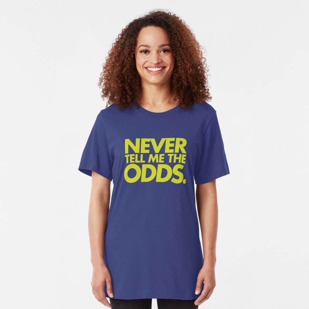 Never Tell Me The Odds - Sports Quote Slim Fit T-Shirt