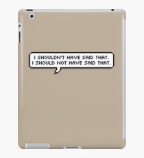 I Should Not Have Said That iPad Case/Skin