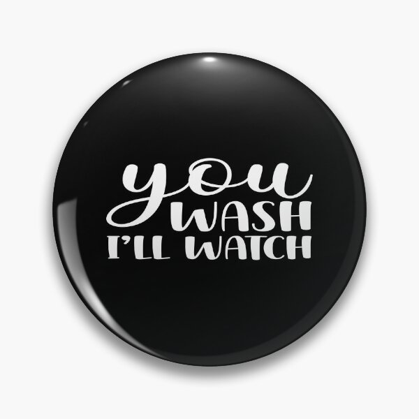 Item preview, You wash i'll watch designed and sold by phassystore.