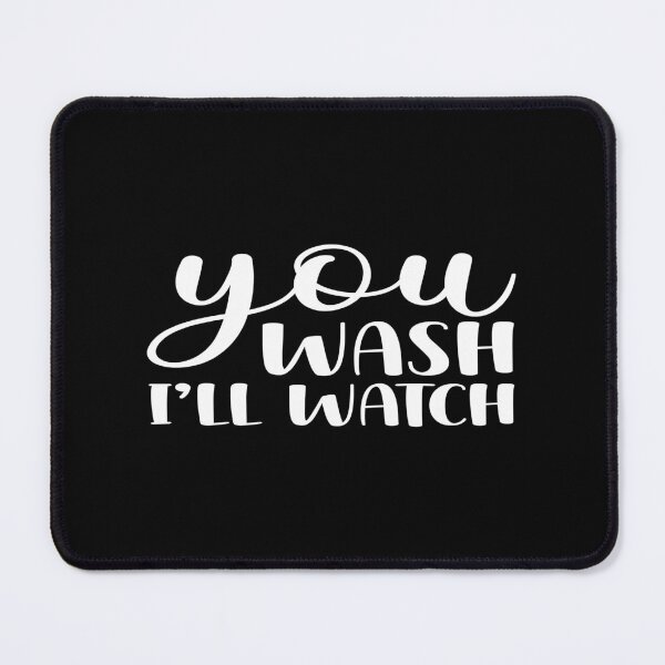 Item preview, You wash i'll watch designed and sold by phassystore.