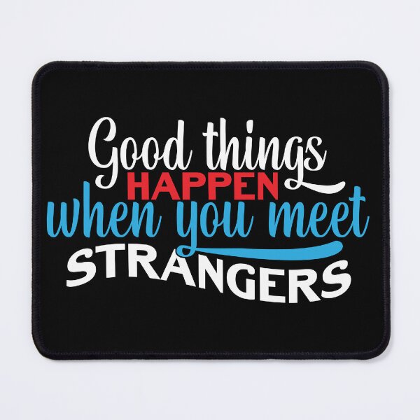 Item preview, Good Things Happen when you meet STRANGERS designed and sold by Mondir ⭐⭐⭐⭐⭐.