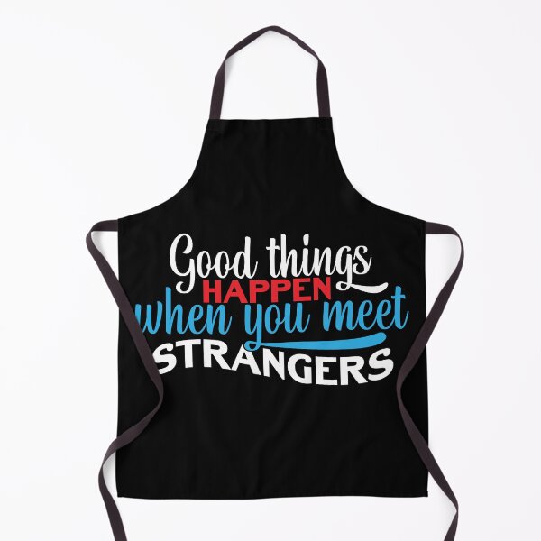 Item preview, Good Things Happen when you meet STRANGERS designed and sold by Mondir ⭐⭐⭐⭐⭐.