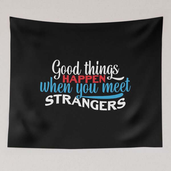 Item preview, Good Things Happen when you meet STRANGERS designed and sold by Mondir ⭐⭐⭐⭐⭐.