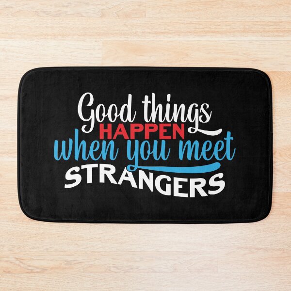 Item preview, Good Things Happen when you meet STRANGERS designed and sold by Mondir ⭐⭐⭐⭐⭐.
