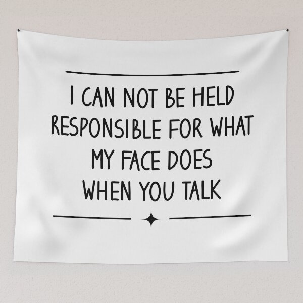 Item preview, I can not be held responsible for what my face does when you talk - Funny Saying Sarcastic Humor designed and sold by Blonc-ou.