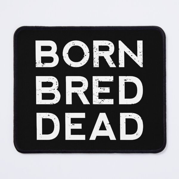 Item preview, Born Bred Dead designed and sold by Pixelish.