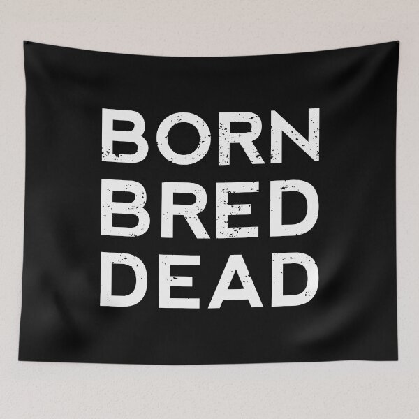 Item preview, Born Bred Dead designed and sold by Pixelish.