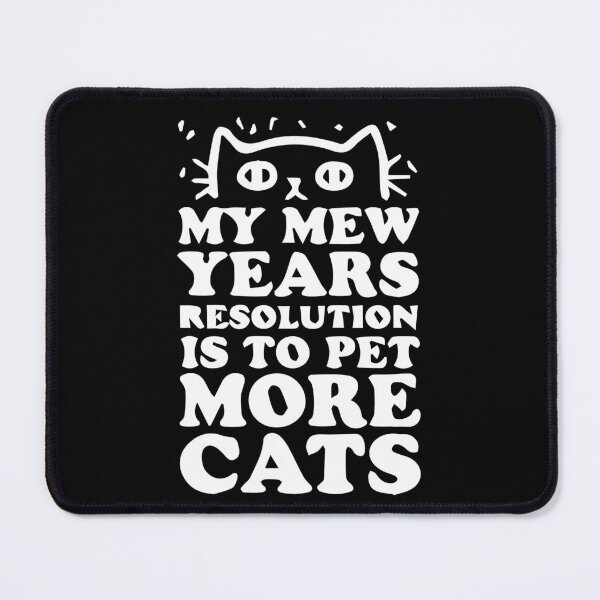 Item preview, MY MEW YEARS RESOLUTION IS TO PET MORE CATS designed and sold by Zas9.