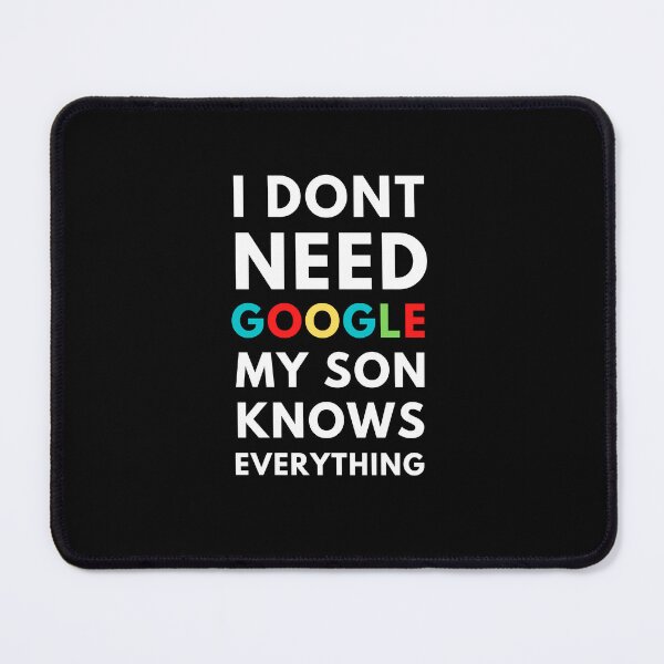 Item preview, I Dont Need Google My Son Knows Everything  designed and sold by edebzine.