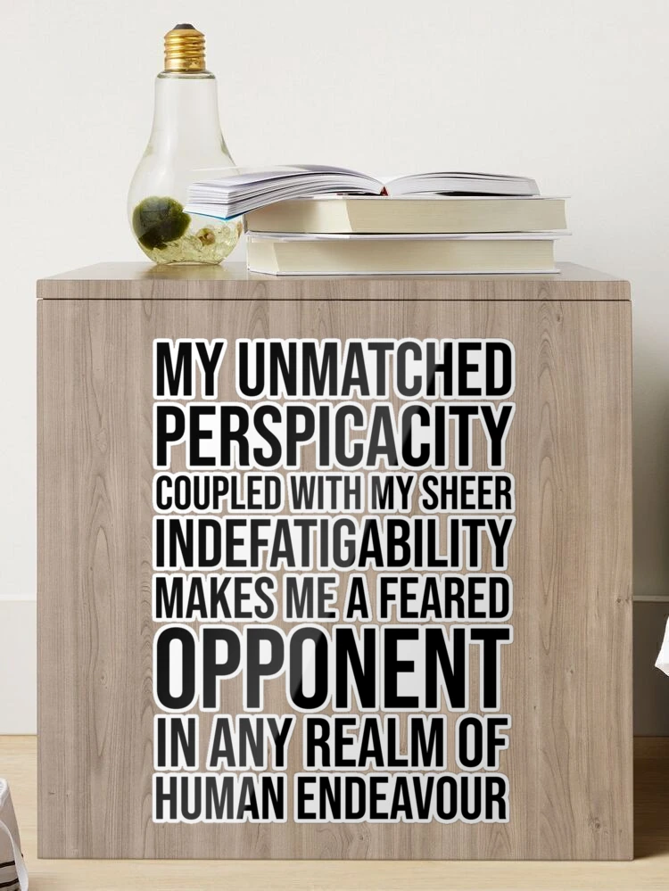 Emory tate quote- My unmatched perspicacity coupled with sheer  indefatigability makes me a feared opponent in any real of human endeavour  Sticker for Sale by Tautvydas, emory tate