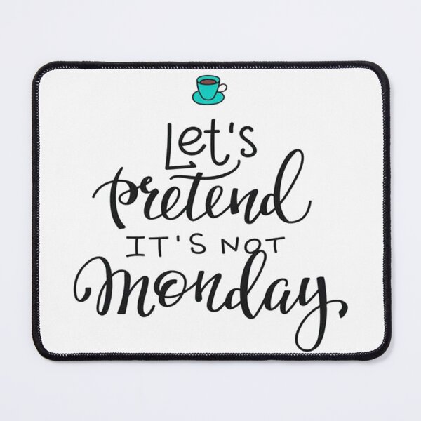 Item preview, let's pretend it's not monday designed and sold by noha alzohbi.