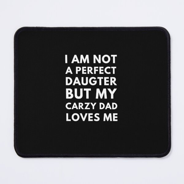 Item preview, I Am Not A Perfect Daughter But My Crazy Dad Loves Me designed and sold by edebzine.