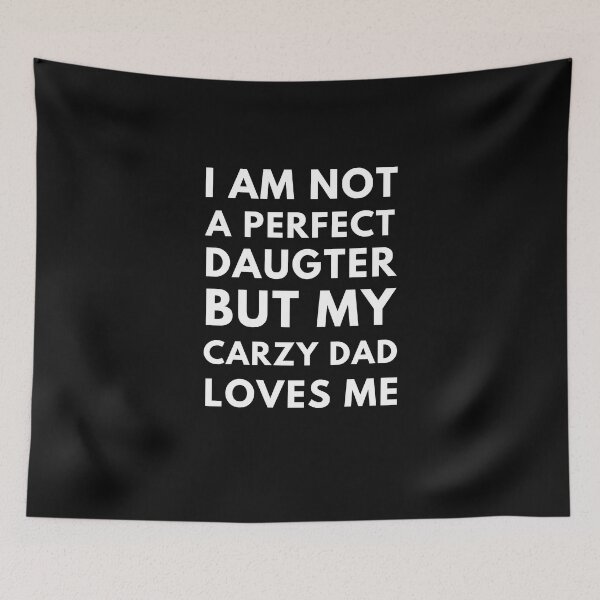 Item preview, I Am Not A Perfect Daughter But My Crazy Dad Loves Me designed and sold by edebzine.