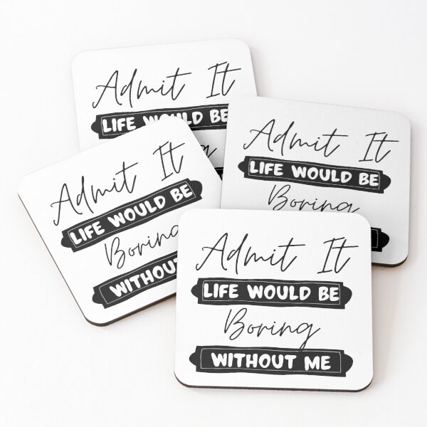 Item preview, Admit It Life Would Be Boring Without Me  designed and sold by redsh2564.