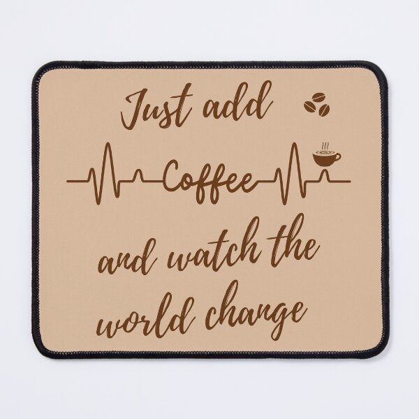 Item preview, Just add coffee and watch the world change designed and sold by ynsmahop.