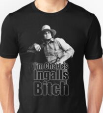 I'm Charles Ingalls B * tch Unisex T-Shirt