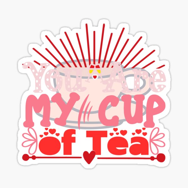 "You are my cup of tea" Sticker for Sale by HarriPaloma Redbubble
