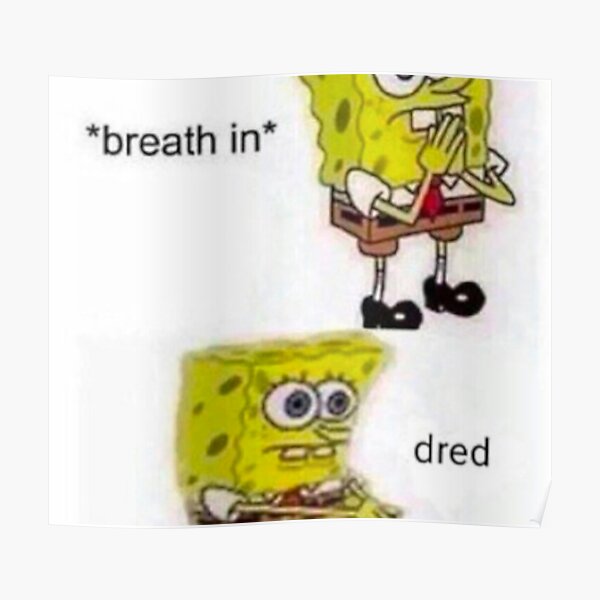 "Spongebob breath in meme" Poster for Sale by Pjbaratix Redbubble