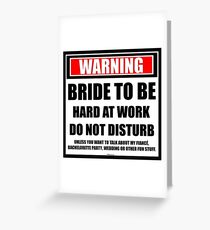 Warning Bride To Be Hard At Work Do Not Disturb Greeting Card
