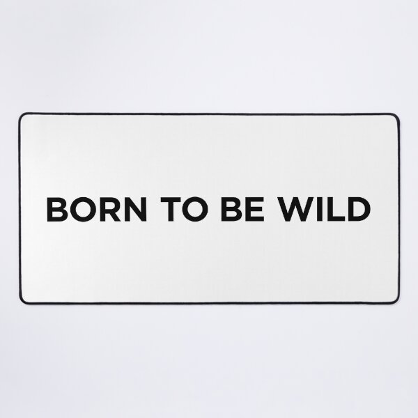 Item preview, Born To Be Wild (Small Black Text) designed and sold by STUDIO-72.