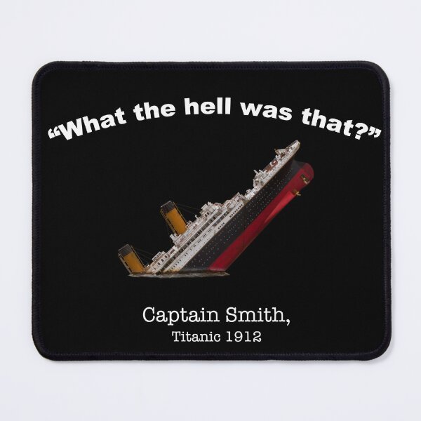 Item preview, What The Hell Was That HMS Titanic Sinking 1912 Iceberg Ahead Unsinkable Ship Captain Smith designed and sold by Dwebster27.