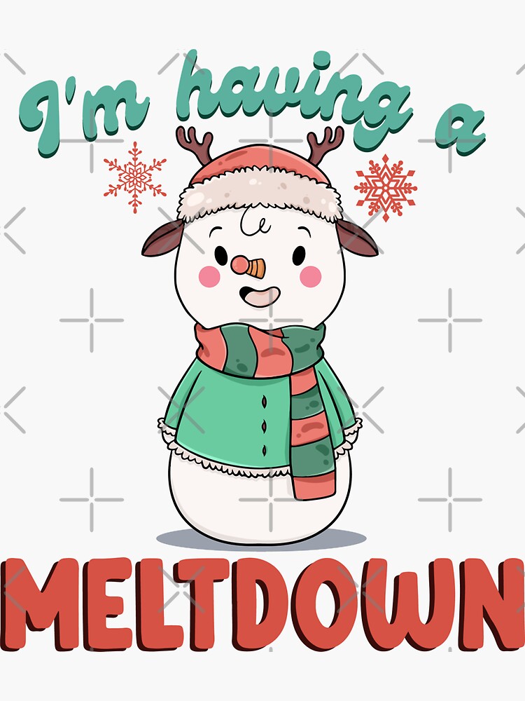 I M Having A Meltdown Funny Snowman Breakdown Christmas Sticker For Sale By Myrosetee Redbubble