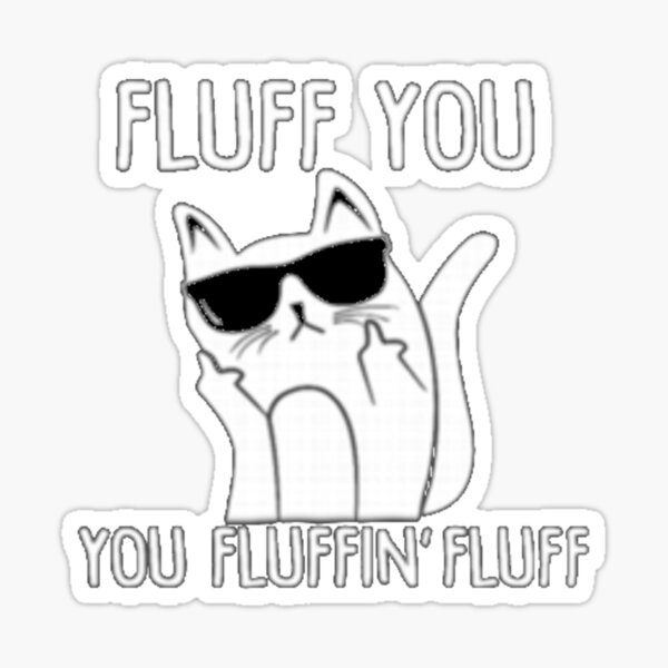 "Fluff you" Sticker for Sale by masterconqueror Redbubble