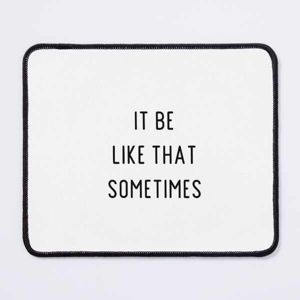 Item preview, It Be Like That Sometimes designed and sold by koe11.