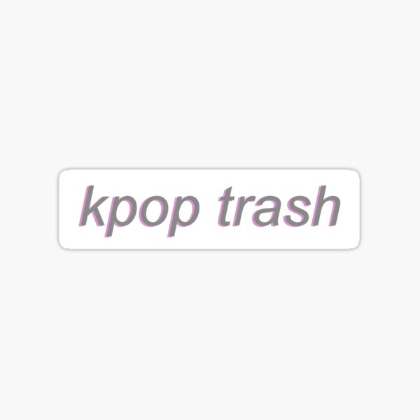 Kpop Stan Stickers Redbubble - kpop is trash roblox