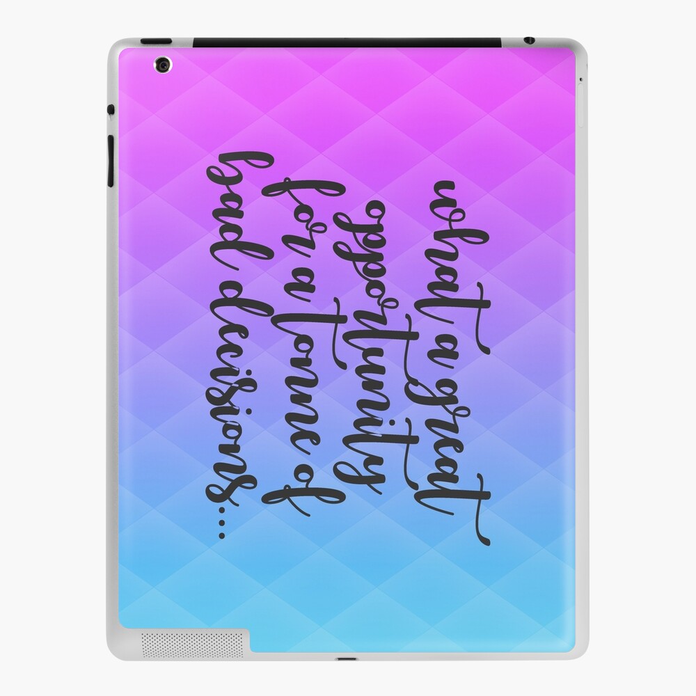 Coque Et Skin Adhesive Ipad Quelle Belle Opportunite Pour Une Tonne De Mauvaises Decisions Ma Citation Preferee De Meurtre Par Moleyandmustard Redbubble