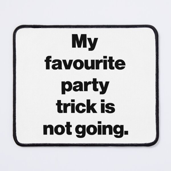 Item preview, My favourite party trick is not going. designed and sold by SarahJisri.
