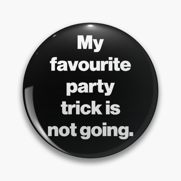 Item preview, My favourite party trick is not going. V2 designed and sold by SarahJisri.