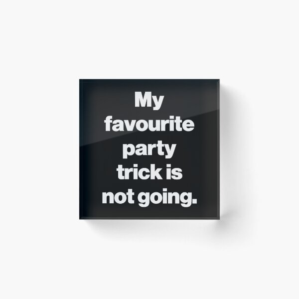 Item preview, My favourite party trick is not going. V2 designed and sold by SarahJisri.