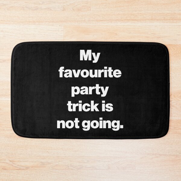 Item preview, My favourite party trick is not going. V2 designed and sold by SarahJisri.