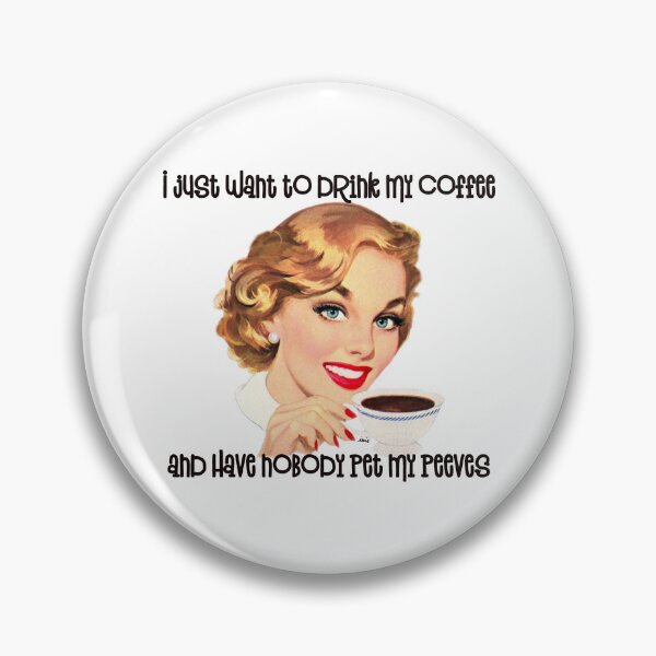Item preview, I just want to drink my coffee and have nobody pet my peeves designed and sold by MagpieMuddles.