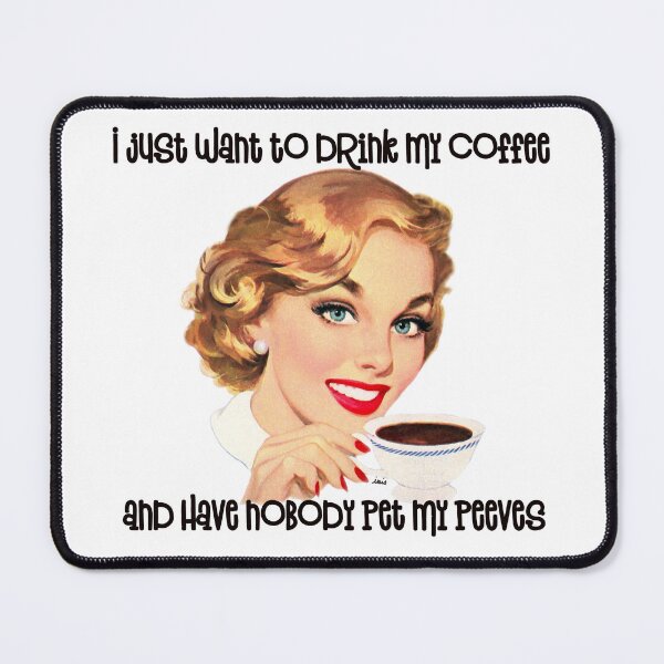 Item preview, I just want to drink my coffee and have nobody pet my peeves designed and sold by MagpieMuddles.
