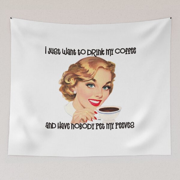 Item preview, I just want to drink my coffee and have nobody pet my peeves designed and sold by MagpieMuddles.