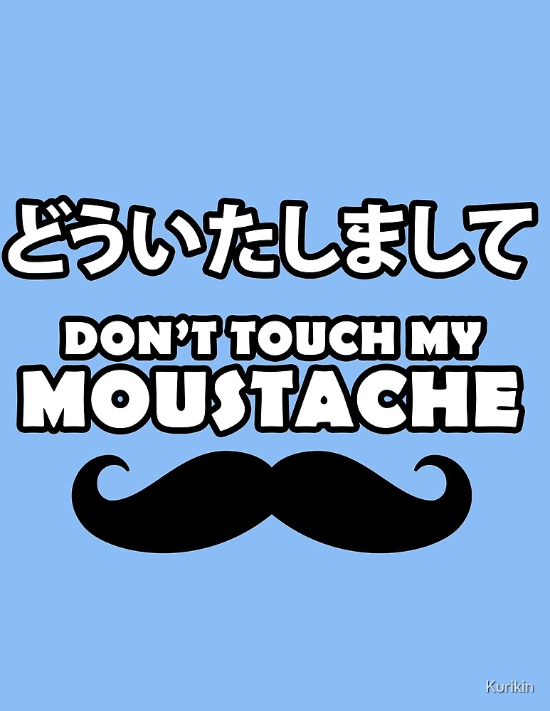 "Douitashimashite Don't Touch My Moustache" by Kurikin Redbubble